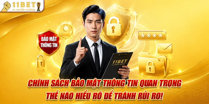 Chính sách bảo mật thông tin quan trọng thế nào hiểu rõ để tránh rủi ro!