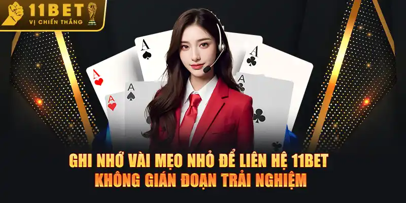 Ghi nhớ vài mẹo nhỏ để liên hệ 11BET không gián đoạn trải nghiệm